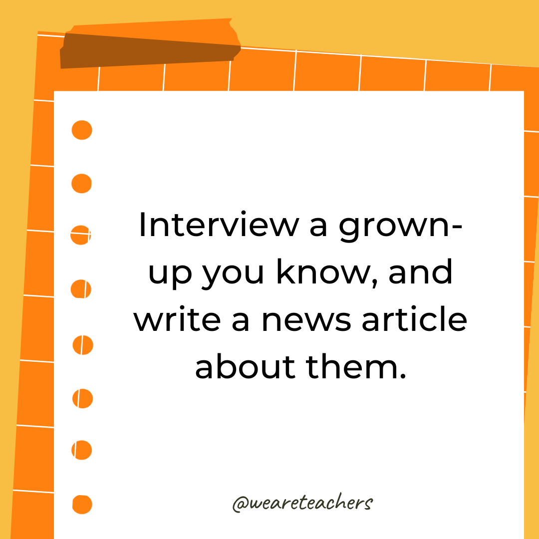Interview a grown-up you know, and write a news article about them. Interview a grown-up you know, and write a news article about them.