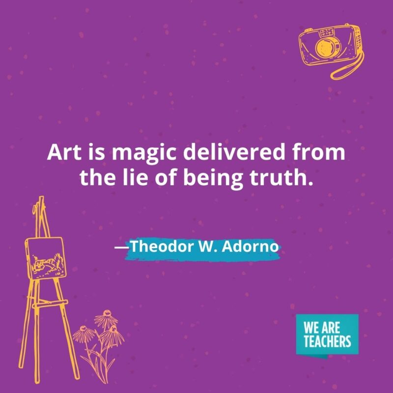 Art is magic delivered from the lie of being truth. —Theodor W. Adorno Art is magic delivered from the lie of being truth. —Theodor W. Adorno