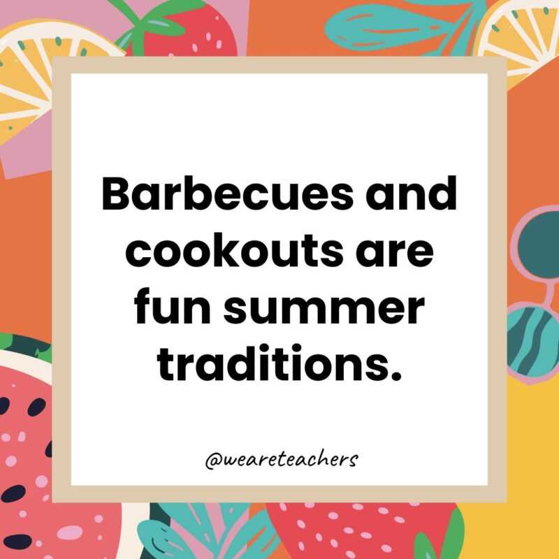 Barbecues and cookouts are fun summer traditions. Barbecues and cookouts are fun summer traditions.