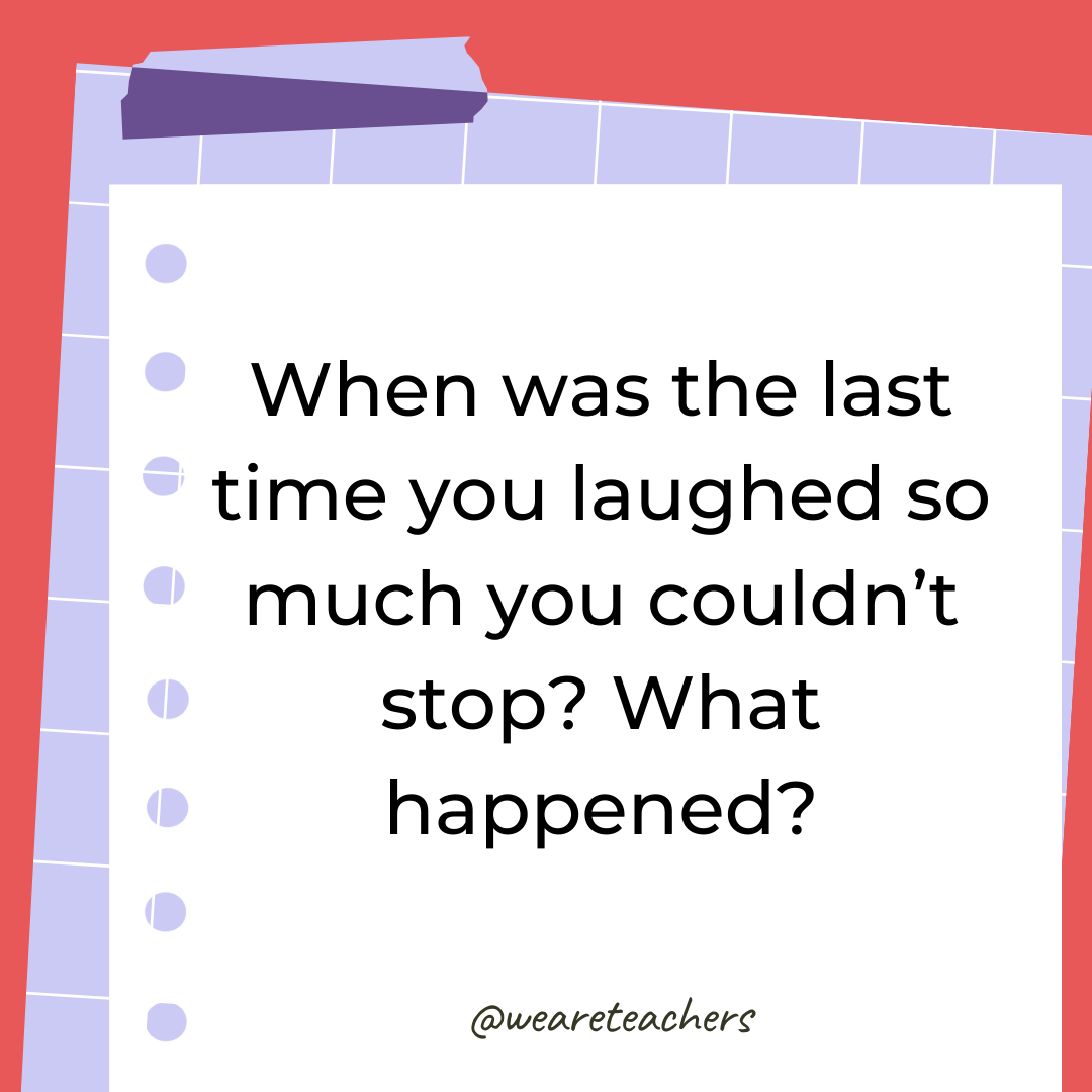 When was the last time you laughed so much you couldn’t stop? What happened? When was the last time you laughed so much you couldn't stop? What happened?