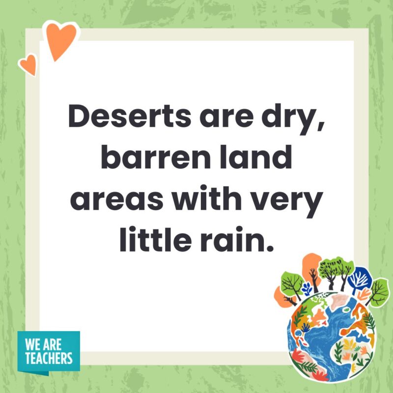 Deserts are dry, barren land areas with very little rain. Deserts are dry, barren land areas with very little rain.