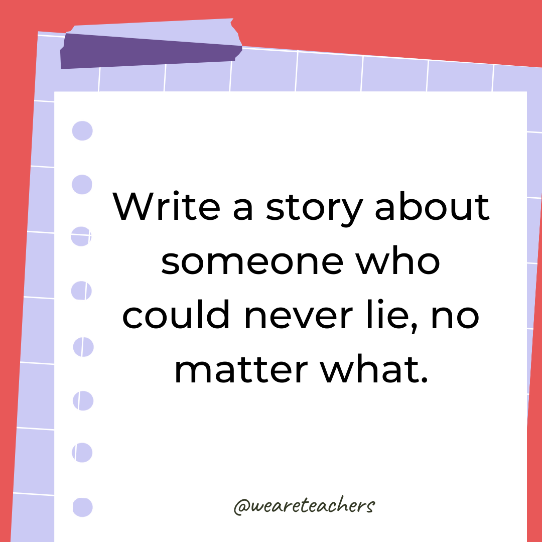 Write a story about someone who could never lie, no matter what. Write a story about someone who could never lie, no matter what.