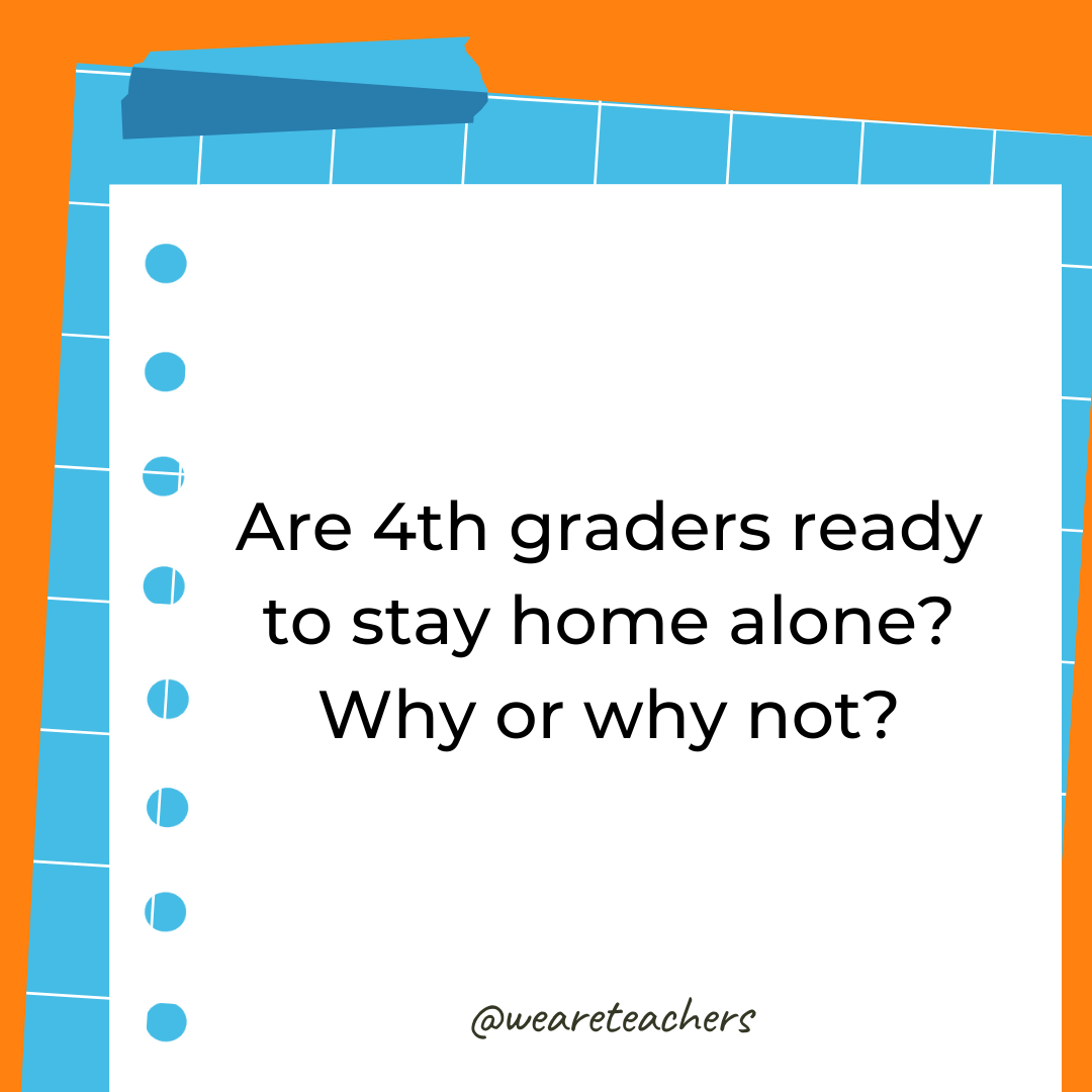 Are 4th graders ready to stay home alone? Why or why not? Are 4th graders ready to stay home alone? Why or why not?