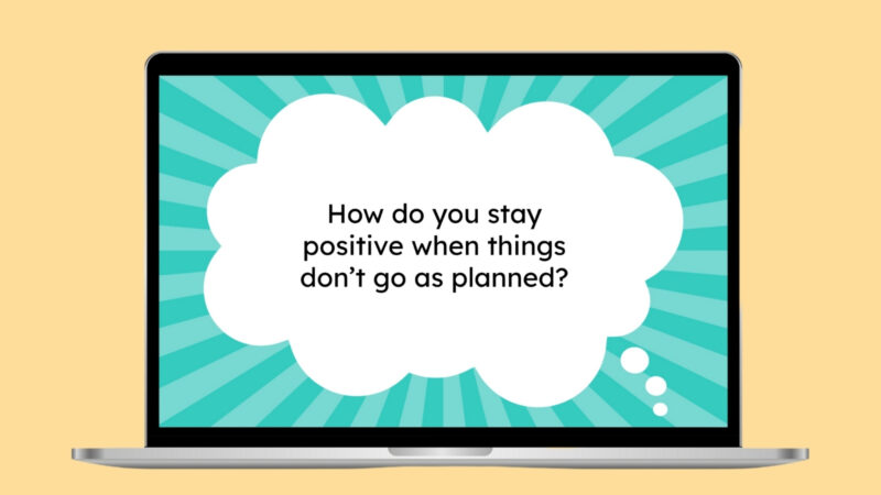 How do you stay positive when things don’t go as planned? How do you stay positive when things don’t go as planned?