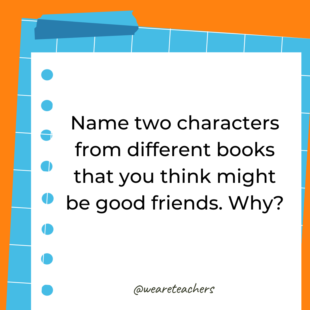 Name two characters from different books that you think might be good friends. Why? Name two characters from different books that you think might be good friends. Why?- 4th grade writing prompts