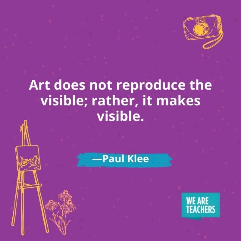 Art does not reproduce the visible; rather, it makes visible. —Paul Klee Art does not reproduce the visible; rather, it makes visible. —Paul Klee