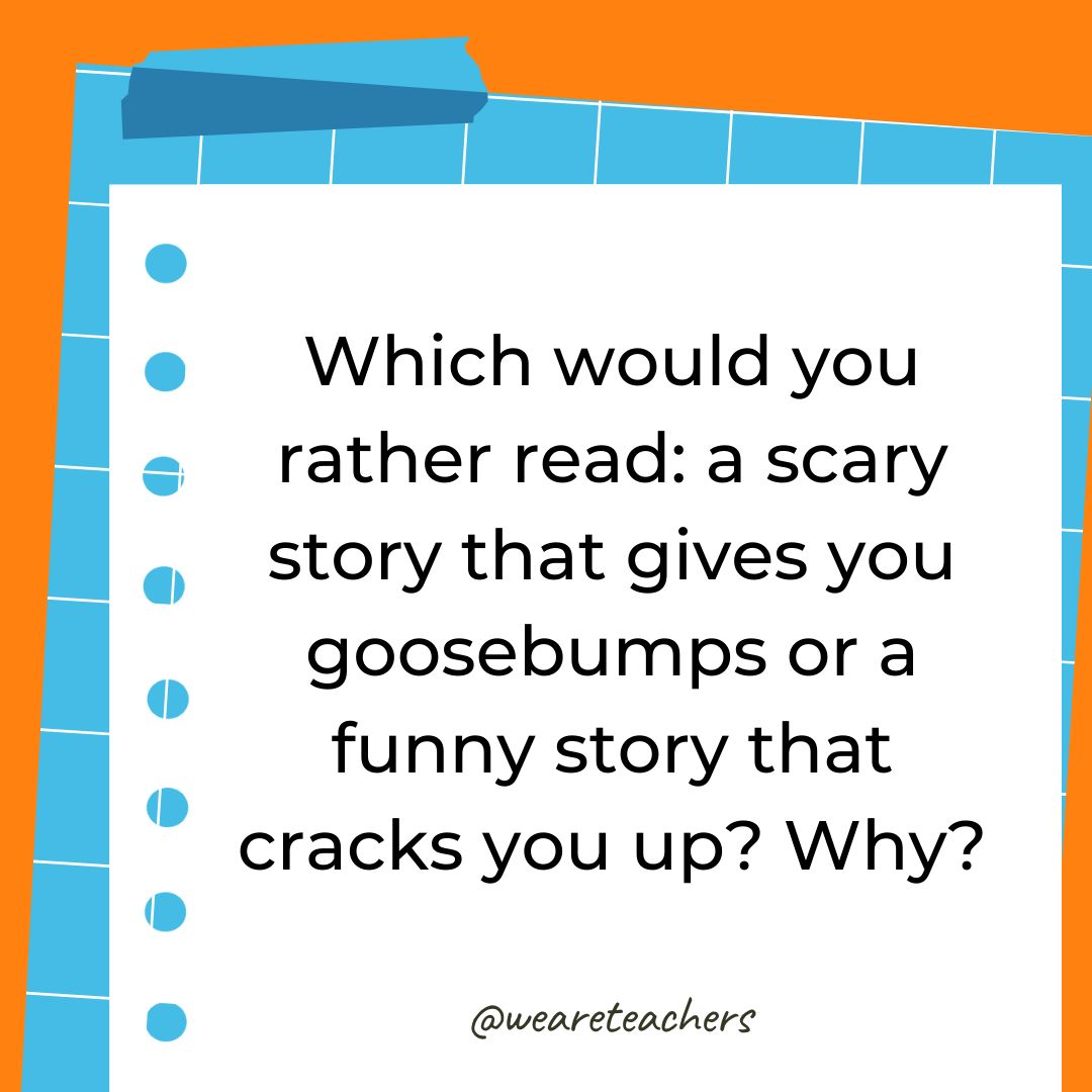 Which would you rather read: a scary story that gives you goosebumps or a funny story that cracks you up? Why? Which would you rather read: a scary story that gives you goosebumps or a funny story that cracks you up? Why?
