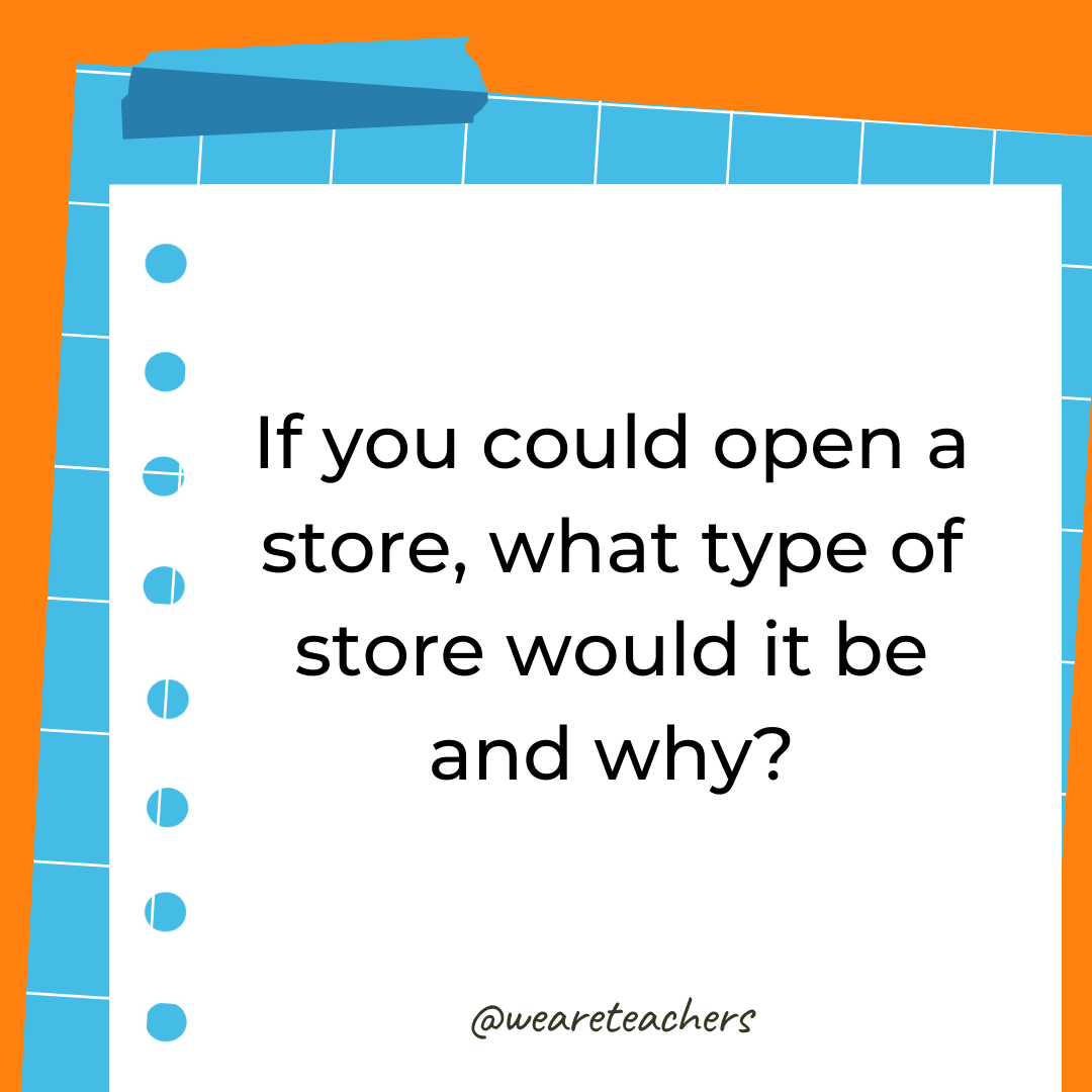 If you could open a store, what type of store would it be and why? If you could open a store, what type of store would it be and why?