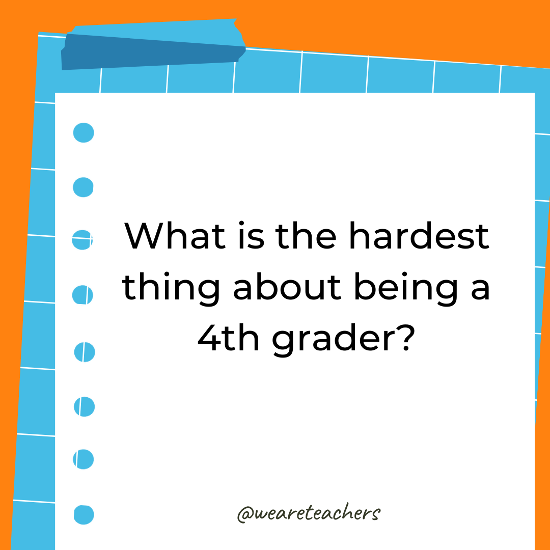 What is the hardest thing about being a 4th grader? What is the hardest thing about being a 4th grader?- 4th grade writing prompts