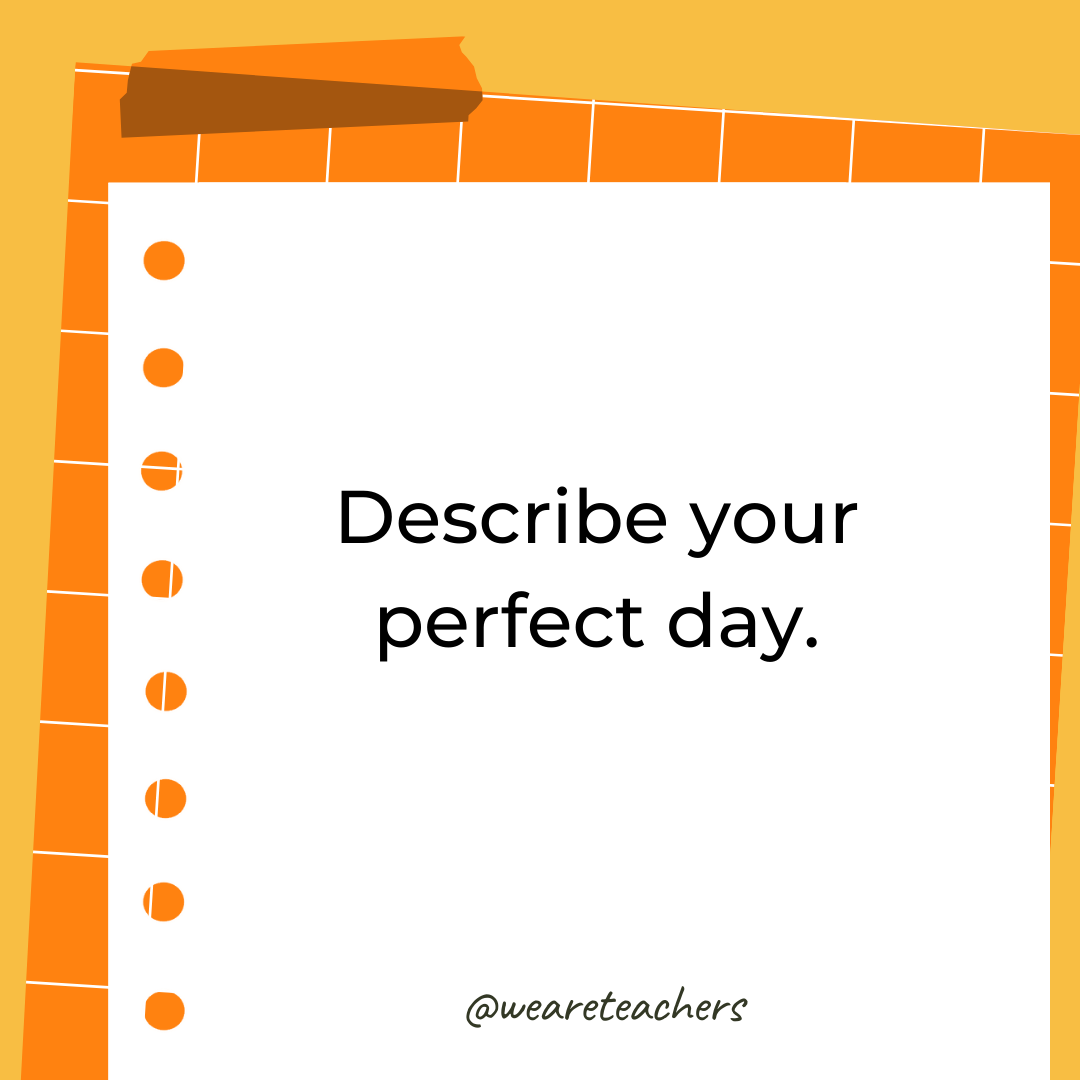Describe your perfect day. Describe your perfect day.