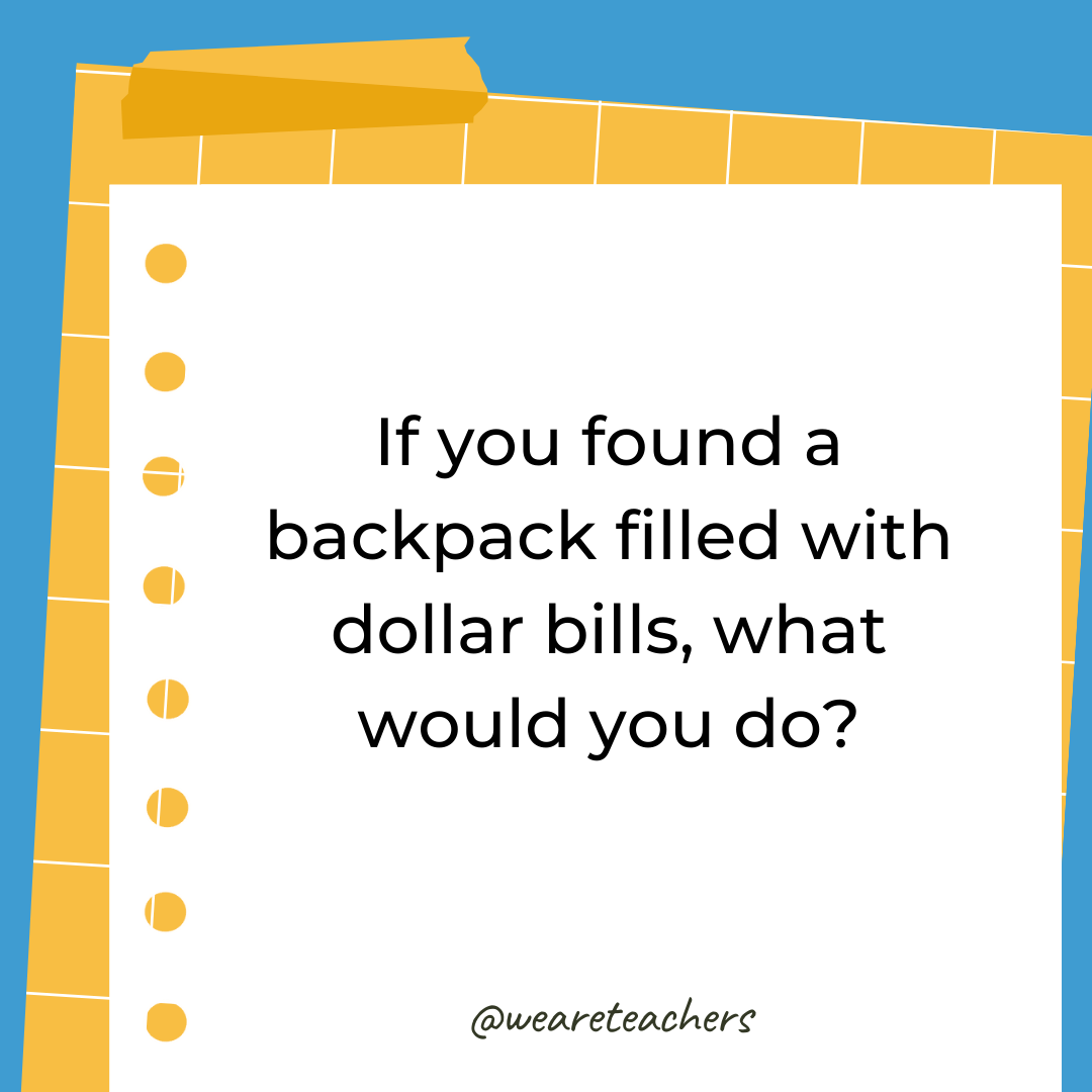 If you found a backpack filled with dollar bills, what would you do? If you found a backpack filled with dollar bills, what would you do?