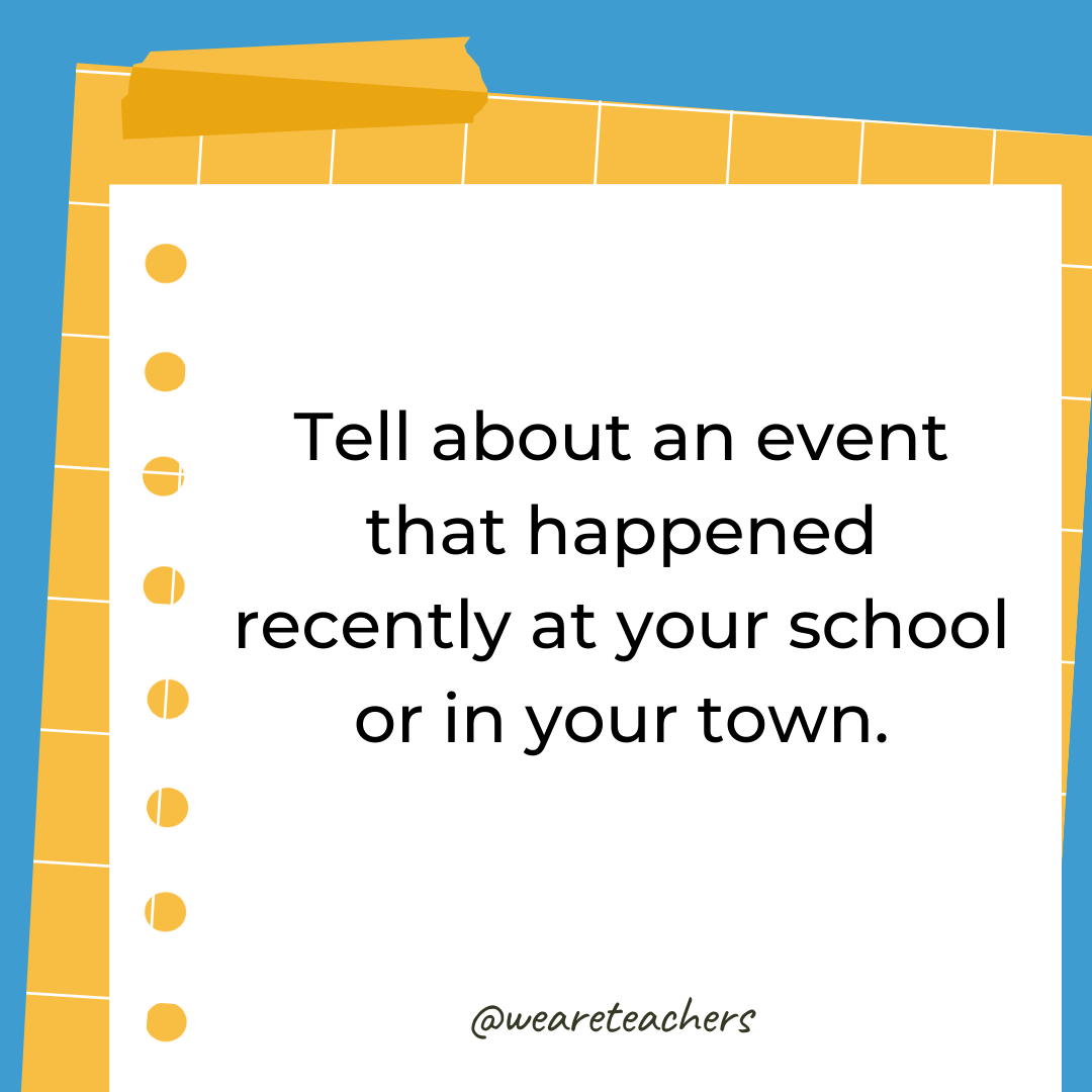 Tell about an event that happened recently at your school or in your town. Tell about an event that happened recently at your school or in your town.