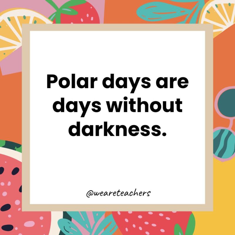 Polar days are days without darkness. Polar days are days without darkness.