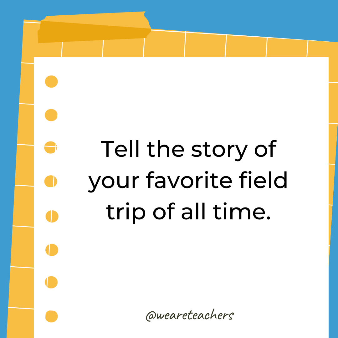 Tell the story of your favorite field trip of all time. Tell the story of your favorite field trip of all time.