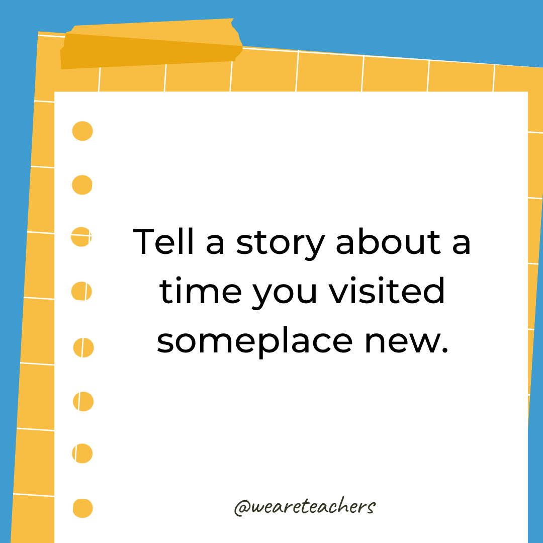 Tell a story about a time you visited someplace new. Tell a story about a time you visited someplace new.- 4th grade writing prompts
