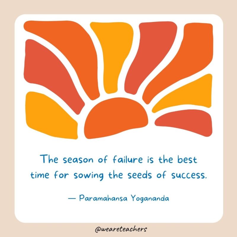 The season of failure is the best time for sowing the seeds of success. The season of failure is the best time for sowing the seeds of success.