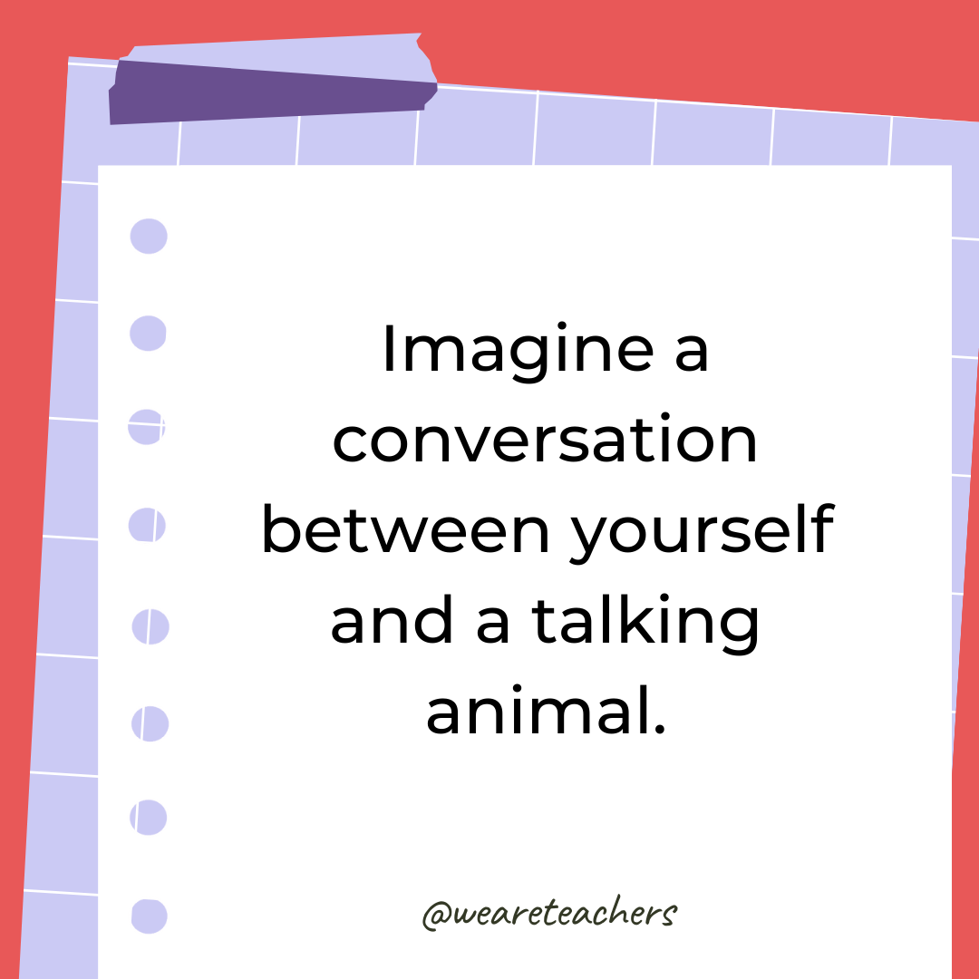 Imagine a conversation between yourself and a talking animal. Imagine a conversation between yourself and a talking animal.- 4th grade writing prompts