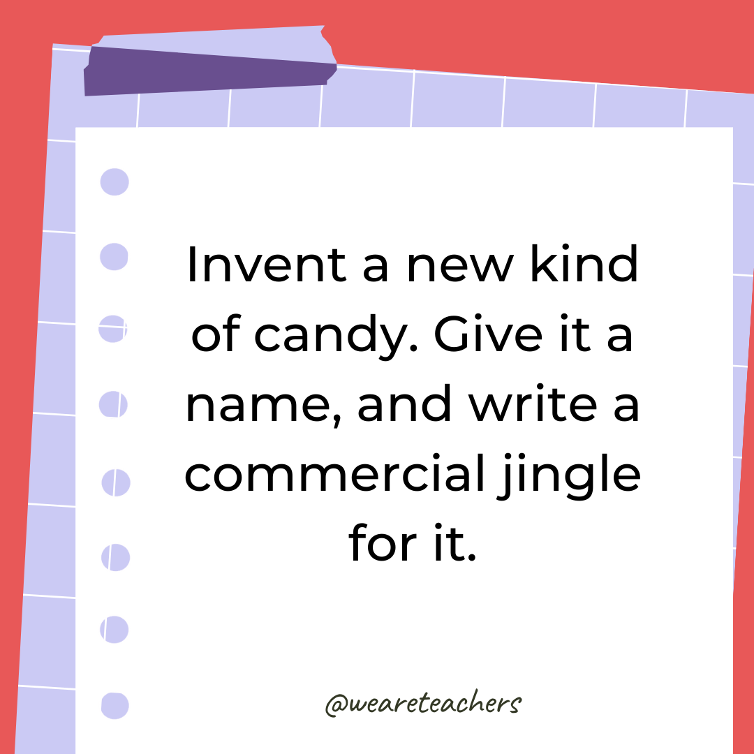 Invent a new kind of candy. Give it a name, and write a commercial jingle for it. Invent a new kind of candy. Give it a name, and write a commercial jingle for it.- 4th grade writing prompts