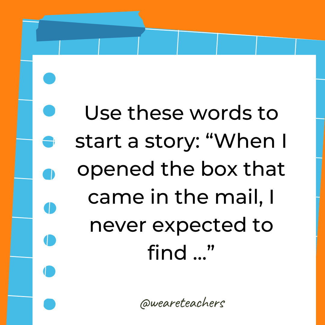 Use these words to start a story: “When I opened the box that came in the mail, I never expected to find …” Use these words to start a story: "When I opened the box that came in the mail, I never expected to find …"- 4th grade writing prompts