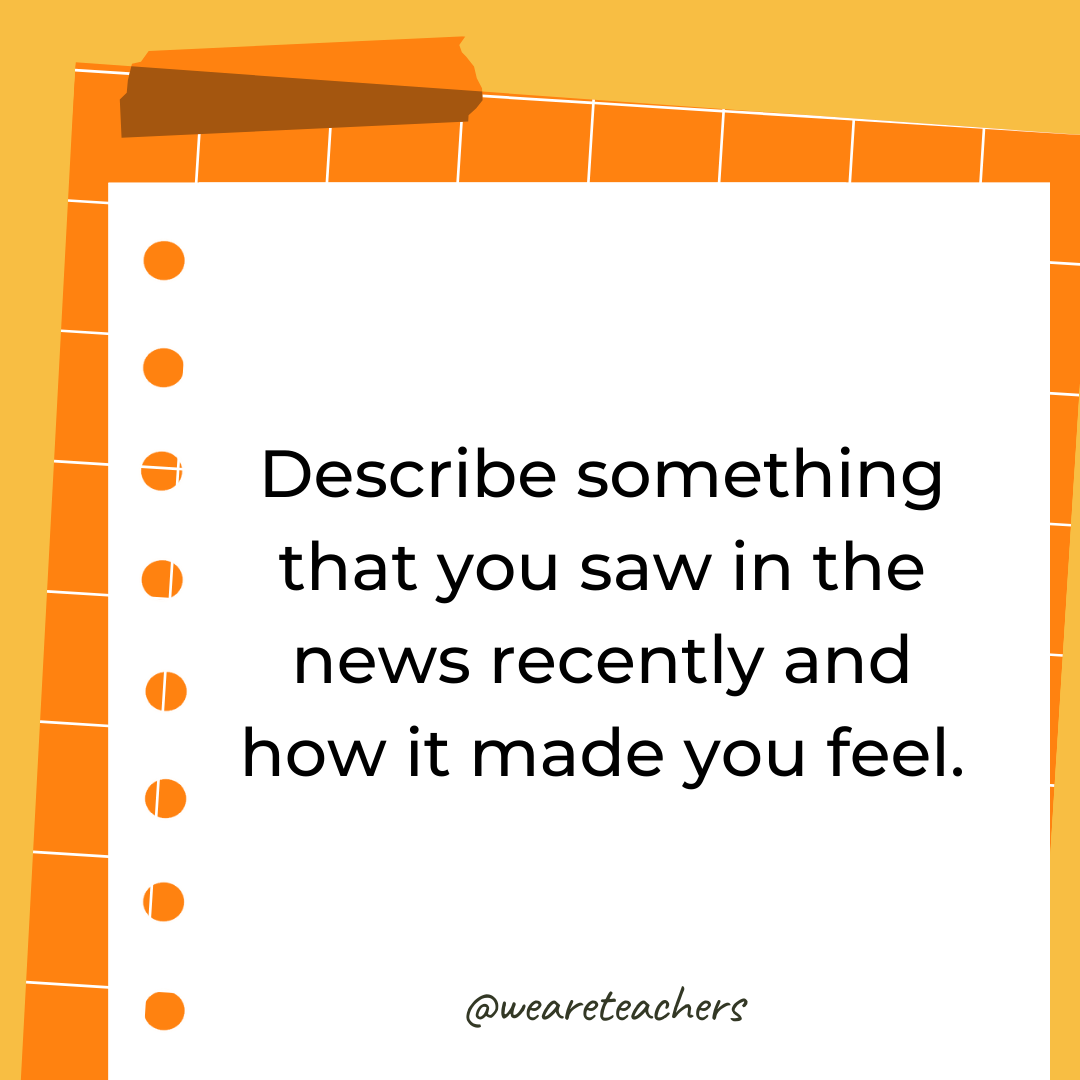 Describe something that you saw in the news recently and how it made you feel. Describe something that you saw in the news recently and how it made you feel.