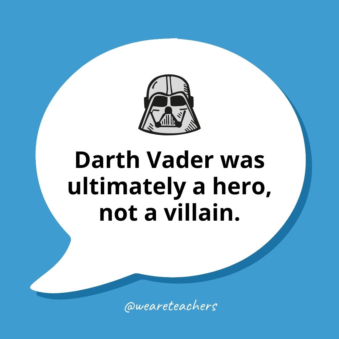 Debate Topics 11_v2 Darth Vader was ultimately a hero, not a villain.