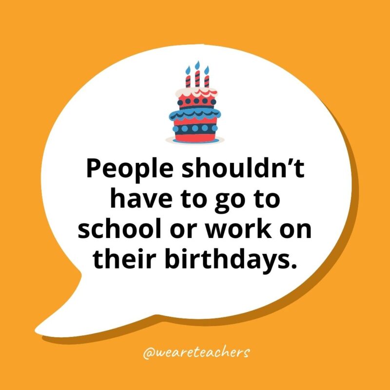 60 Fun and Funny Debate Topics For Kids of All Ages People shouldn’t have to go to school or work on their birthdays.