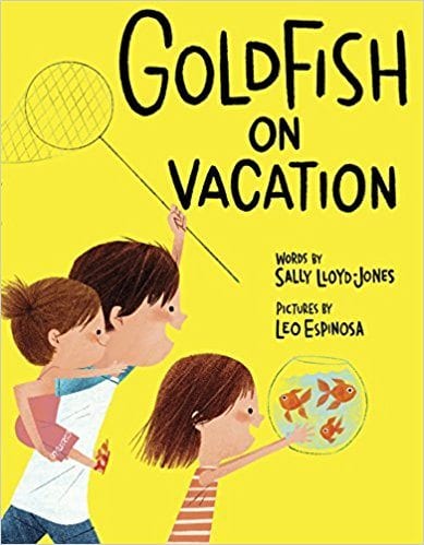 Goldfish on vacation Book cover of Goldfish on Vacation with three kids carrying a fishbowl of goldfish and a fishing net. (summer read alouds)