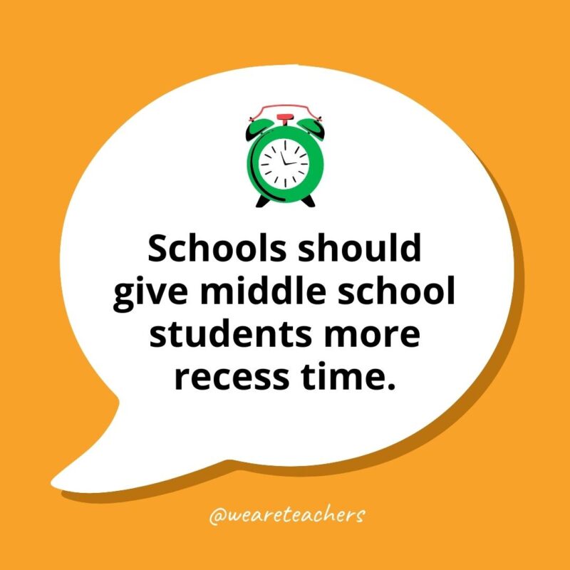 Middle Debate Topics 2 Schools should give middle school students more recess time.- middle school debate topics