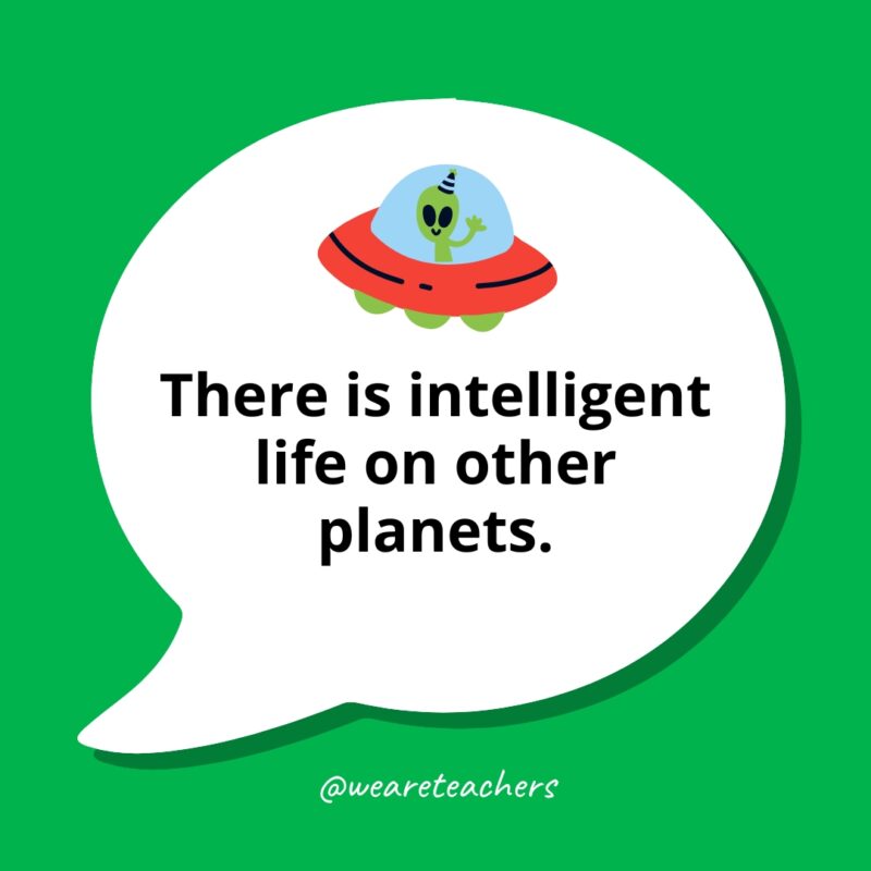 There is intelligent life on other planets. There is intelligent life on other planets.