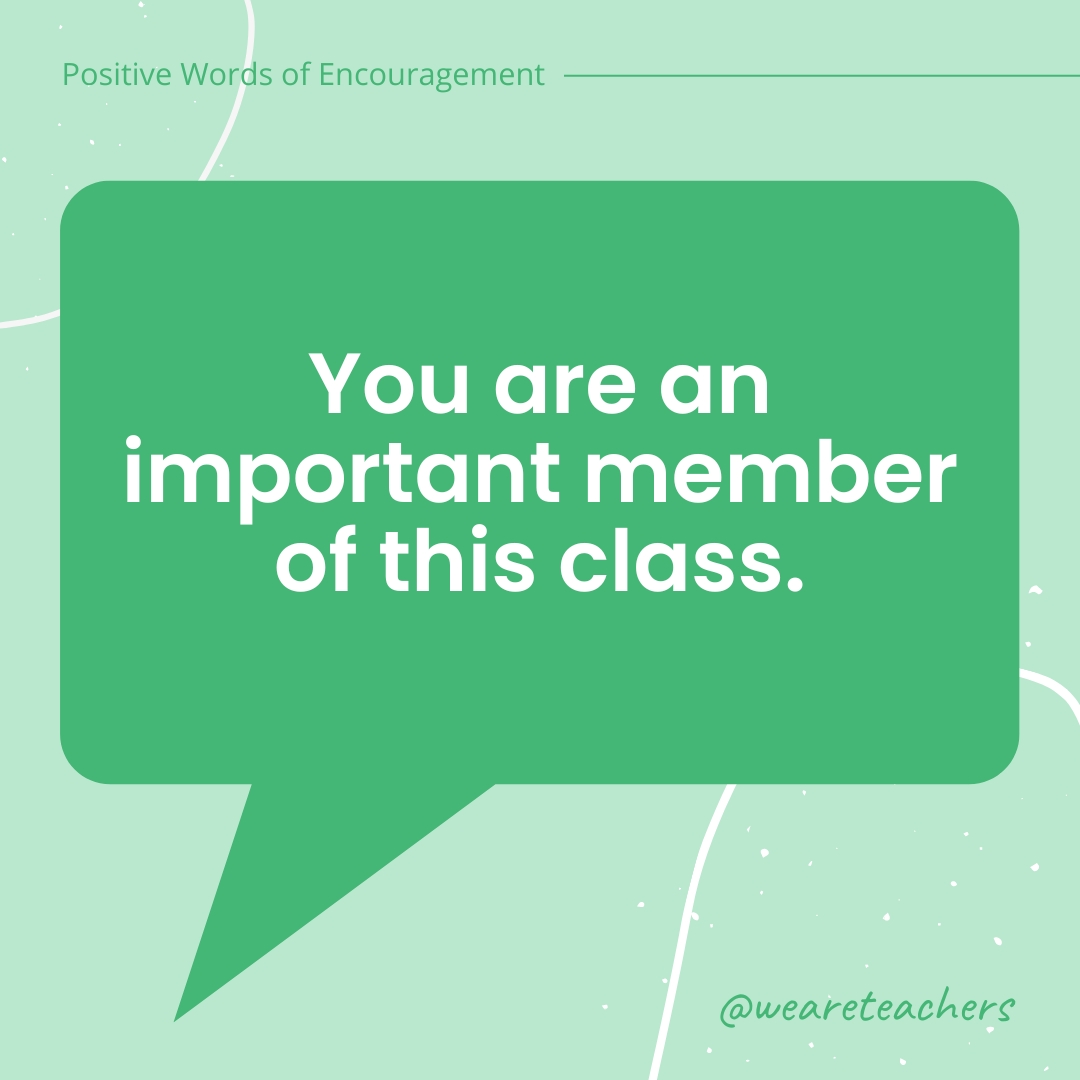 Positive-Words-of-Encourgement-1 You are an important member of this class.