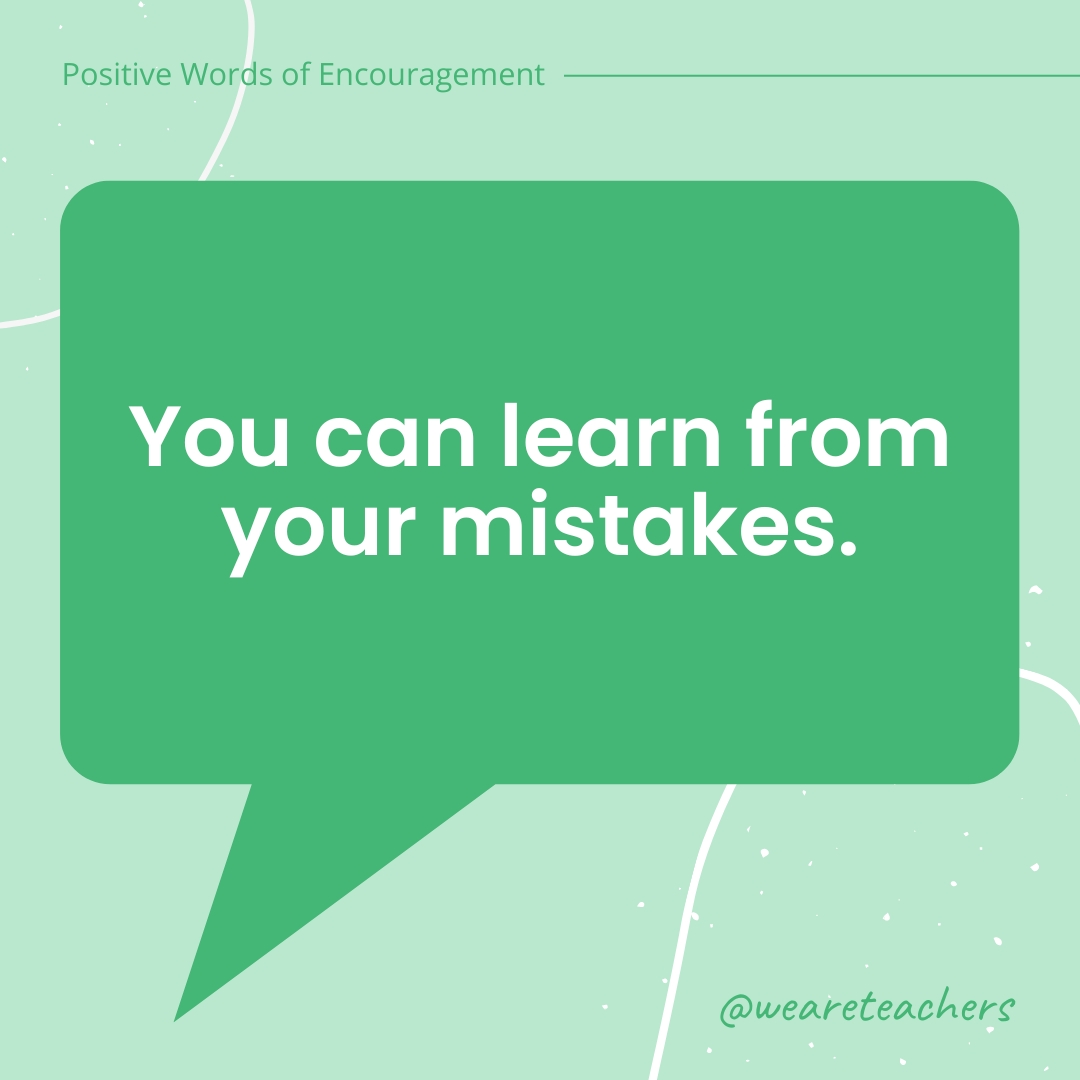 Positive-Words-of-Encourgement-3 You can learn from your mistakes.
