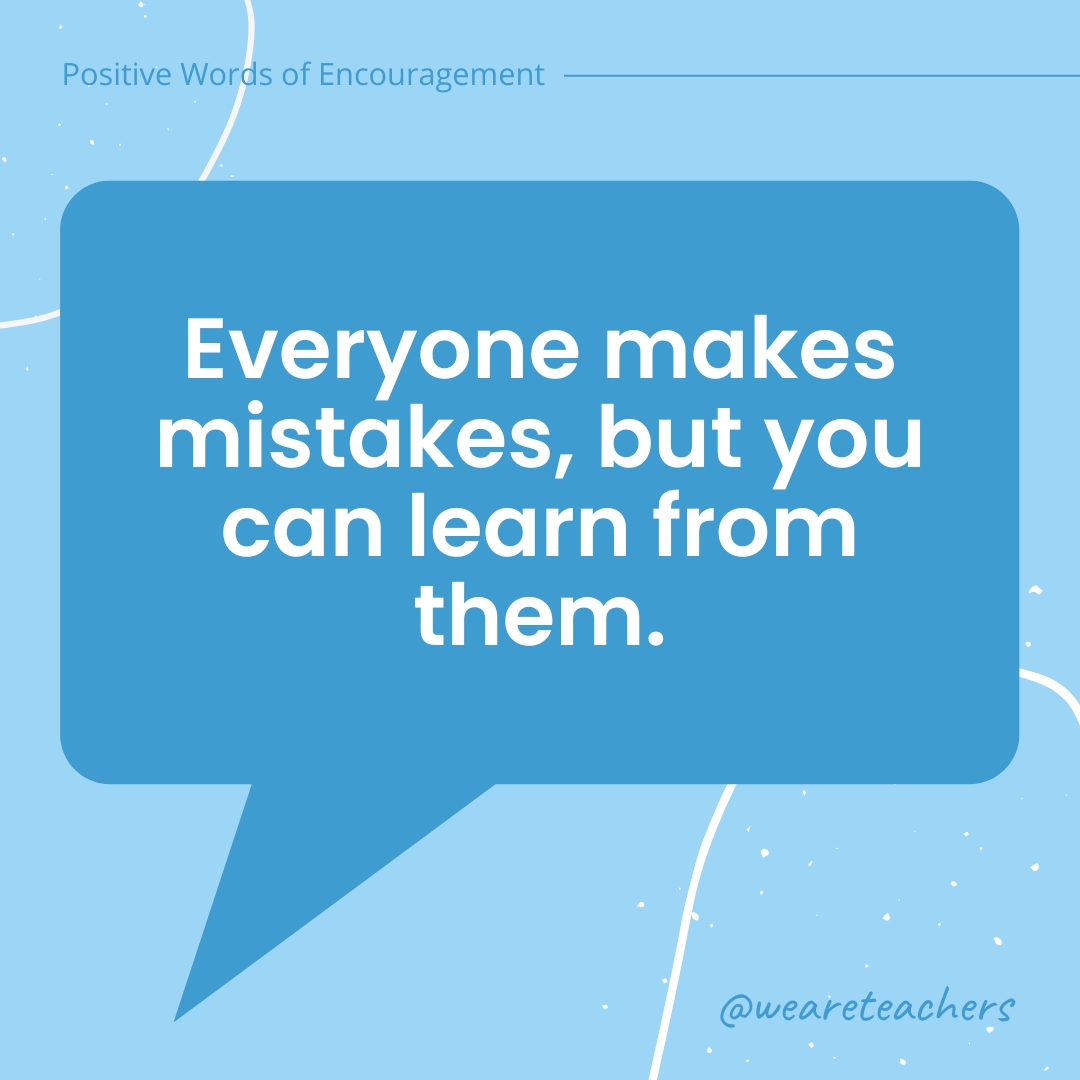 Positive-Words-of-Encourgement-6 Everyone makes mistakes, but you can learn from them.