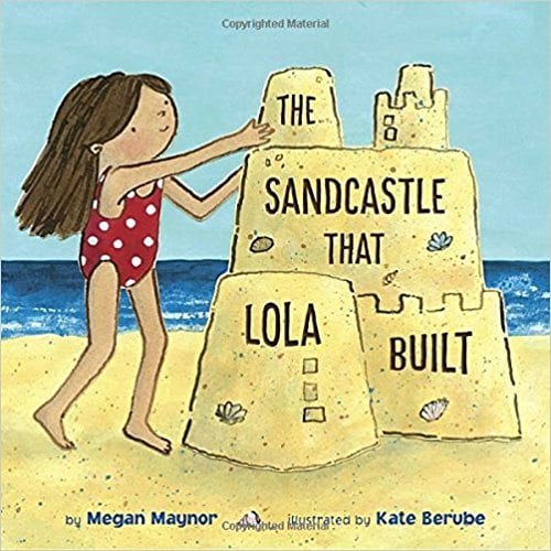 Sandcastle that lola built The Sandcastle That Lola Build book cover showing girl on the beach in a bathing suit building a sandcastle (summer read alouds)