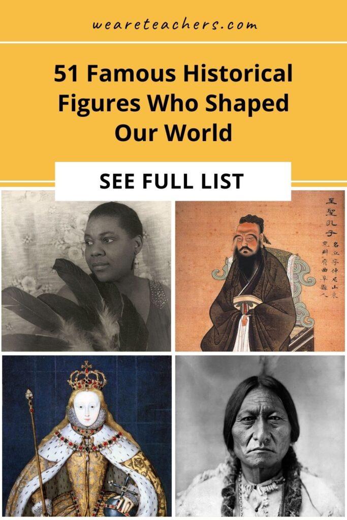 historical figures Get to know the heroes who shaped our story with 51 of the most famous historical figures as well as lesser-known heroes.